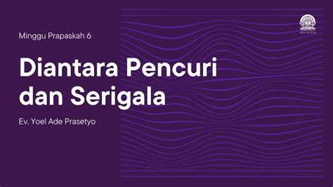 DIANTARA PENCURI DAN SERIGALA Minggu Prapaskah 6 Ev Yoel Ade