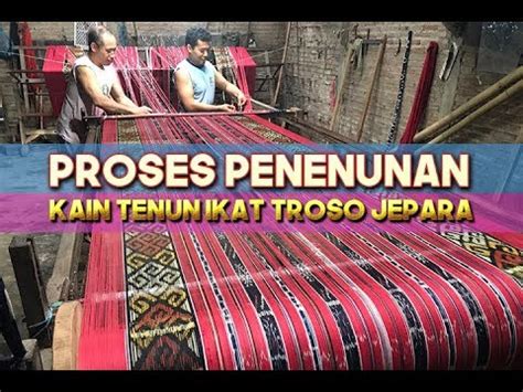 Proses Pembuatan Kain Tenun Ikat Troso Jepara YouTube