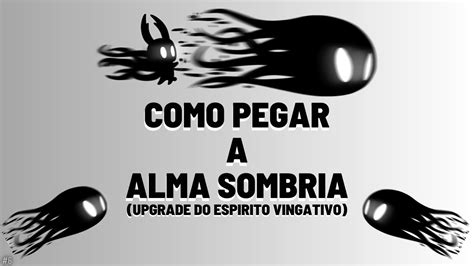 COMO PEGAR A ALMA SOMBRIA UPGRADE DO ESPIRITO VINGATIVO DA MANEIRA