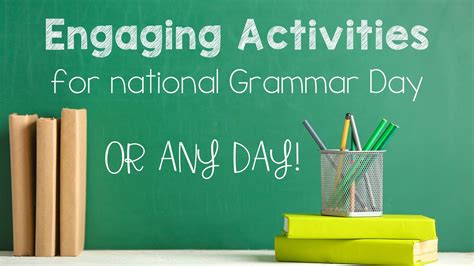 14 Ideas for National Grammar Day Activities (that you can use any day!)