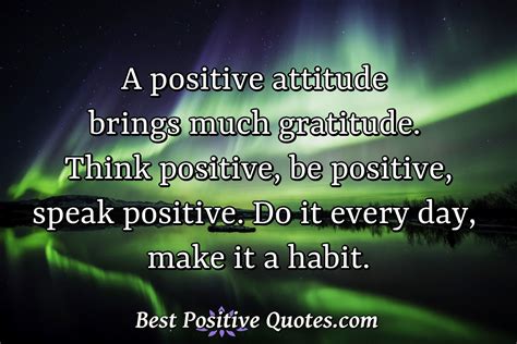 A Positive Attitude Brings Much Gratitude Think Positive Be Positive