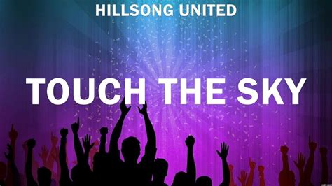 Touch The Sky Hillsong United Lyrics Worship Music Youtube