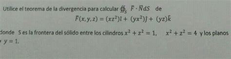 Solved Utilice El Teorema De La Divergencia Para Calcular F Chegg