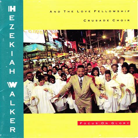 Focus On Glory Album By Hezekiah Walker The Love Fellowship