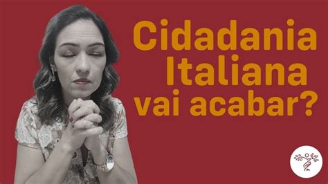 Cidadania Italiana vai Acabar Vai dar tempo de você ser Reconhecido e