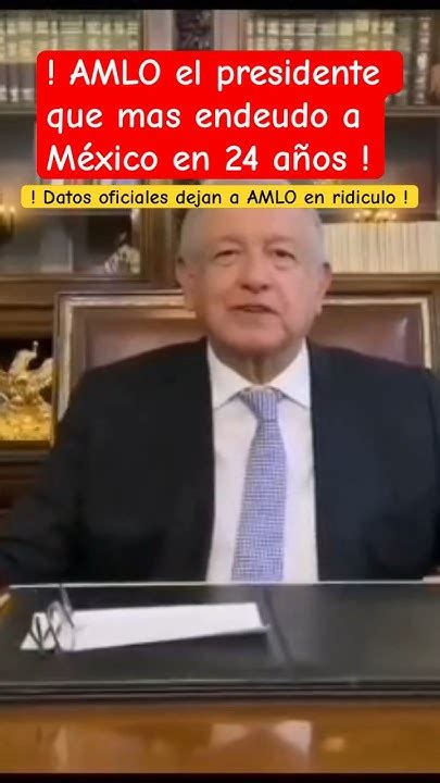 Amlo El Presidente Que Mas EndeudÓ A Mexico En Los Últimos 24 AÑos