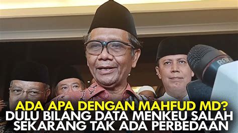 Ada Apa Dengan Mahfud Md Dulu Bilang Data Menkeu Salah Sekarang Tak