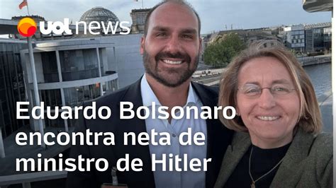 Eduardo Bolsonaro Encontra Neta De Ministro De Hitler Em Visita A