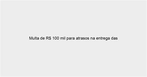 Multa De R 100 Mil Para Atrasos Na Entrega Das Chaves — Blog Do Zap