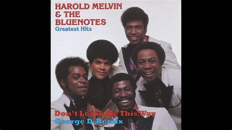 Harold Melvin The Blue Notes Don T Leave Me This Way George D