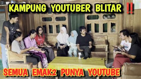 Kampung Youtuber Blitar Emak Semua Jadi Youtuber Youtube