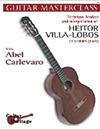 Guitar Masterclass Technique And Interpretation Of Heitor Villa Lobos