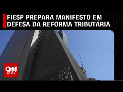 Fiesp prepara texto de defesa da reforma tributária CNN Brasil