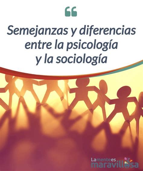 Semejanzas Y Diferencias Entre La Psicología Social Y La Sociología