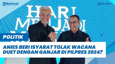 Anies Beri Isyarat Tolak Wacana Duet Dengan Ganjar Pranowo Di Pilpres