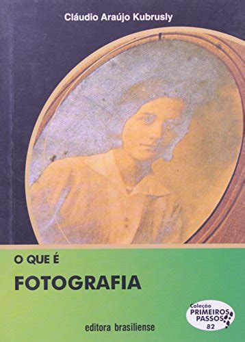 O Que É Fotografia Volume 82 Coleção Primeiros Passos