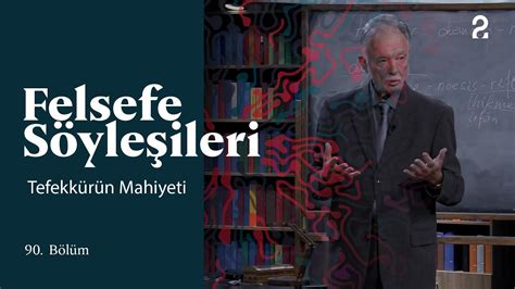 Teoman Duralı ile Felsefe Söyleşileri Tefekkürün Mahiyeti 90 Bölüm