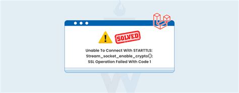 Solved Laravel 9 Email Error Unable To Connect With STARTTLS Stream