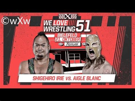 Shigehiro Irie Vs Aigle Blanc Singles Match WXw We Love Wrestling