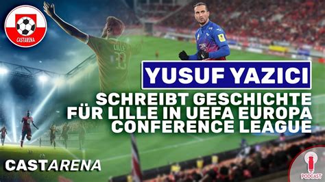 Yusuf Yaz C Schreibt Geschichte F R Lille In Uefa Conference League