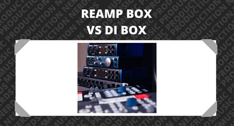 Reamp Box vs DI Box