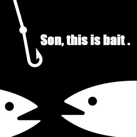 [image 605312] Bait This Is Bait Know Your Meme