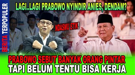 Nyindir Anies Lagi Prabowo Banyak Orang Pintar Tapi Belum Tentu