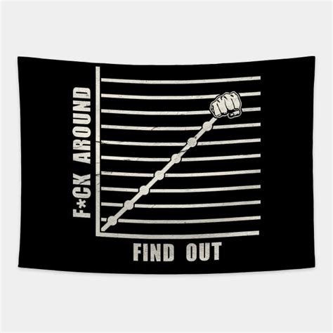 Funny Fuck Around And Find Out Diagram Meme Fuck Around And Find Out Tapestry Teepublic