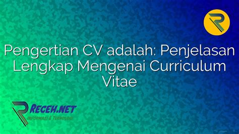 Pengertian CV Adalah Penjelasan Lengkap Mengenai Curriculum Vitae