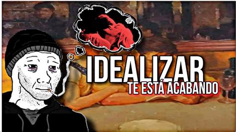 Deja De Idealizar El Amor Por Qu Idealizamos Las Relaciones Youtube