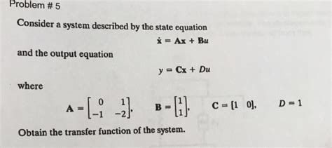 Solved Problem 5 Consider A System Described By The State Chegg