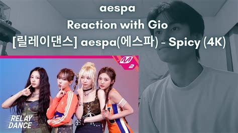 aespa Reaction with Gio 릴레이댄스 aespa 에스파 Spicy 4K YouTube