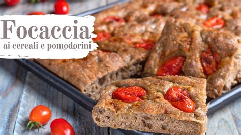 Focaccia Ai Cereali Con Pomodorini Soffice E Facile Da Preparare YouTube