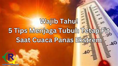 Wajib Tahu 5 Tips Menjaga Tubuh Tetap Fit Saat Cuaca Panas Melanda