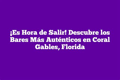 Es Hora de Salir Descubre los Bares Más Auténticos en Coral Gables