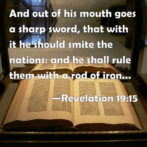 Revelation 19:15 And out of his mouth goes a sharp sword, that with it ...