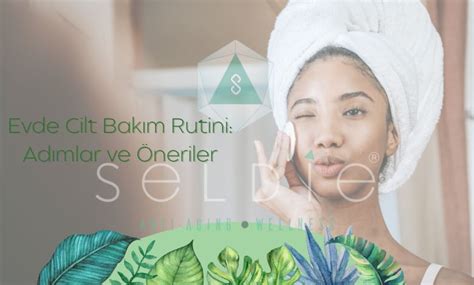 Evde Cilt Bakım Rutini Adımlar Ve Öneriler Seldie Beauty And Wellness