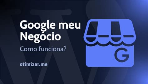 Google Meu Neg Cio Como Funciona E Seus Benef Cios Para Seu Neg Cio