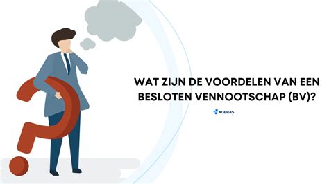 Wat Zijn De Voordelen Van Een Besloten Vennootschap Bv Ageras