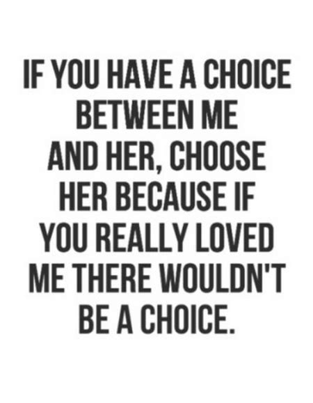 If You Have A Choice Between Me And Her Choose Her Choose Nineimages