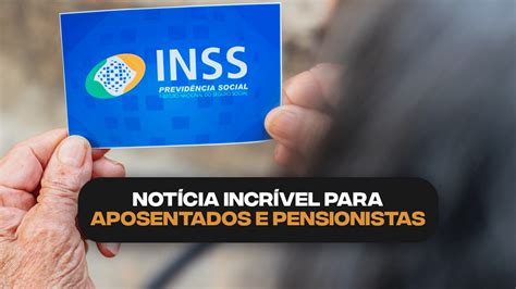 Aposentados E Pensionistas Recebem Not Cia Incr Vel Do Governo