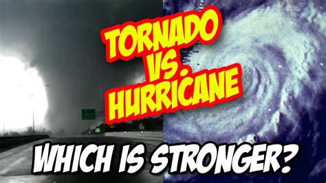 Weather 101 Tornado Vs Hurricane Which Is Stronger Youtube