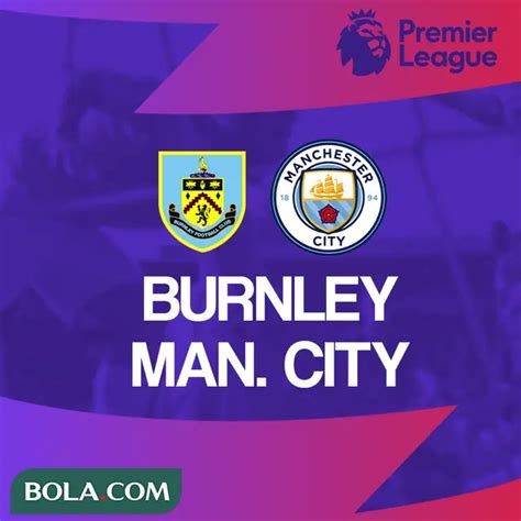 Hasil Liga Inggris Sikat Tim Gurem Burnley Man City Kembali Kudeta