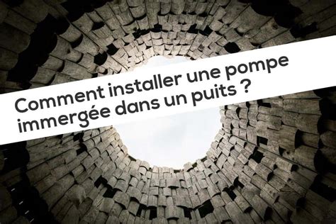 Comment Installer Une Pompe Immergée