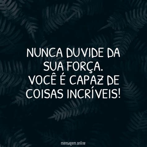 FRASES DE MULHER FORTE Nunca duvide da sua força