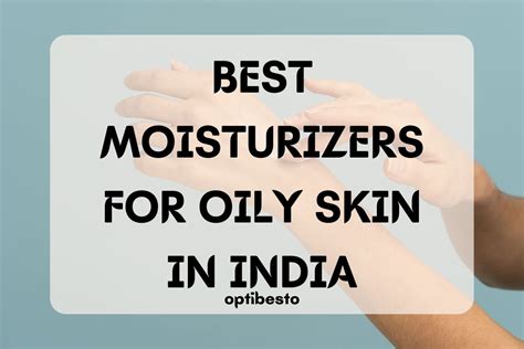 12 Best Moisturizers For Oily Skin In India OptiBesto