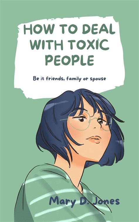 How to deal with toxic people: be it friends,family or spouse by Mary D ...