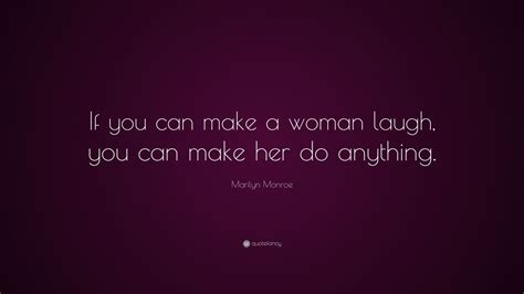 Marilyn Monroe Quote If You Can Make A Woman Laugh You Can Make Her