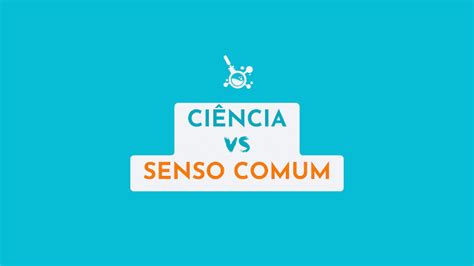 Ciência x Senso Comum Qual a diferença