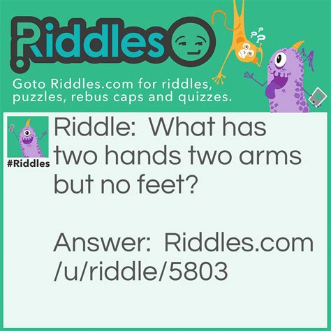 What Has Two Hands Two Arns But No Feet Riddle And Answer